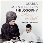Maria Montessori's Philosophy : Following the Child cover image cdn