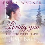 Loving you - Die Liebe ist kein Spiel: Jump Ball cover image cdn