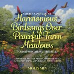 Nature's Sanctuary of Harmonious Birdsongs Over Peaceful Farm Meadows for Deep Meditation & Stress R : Experience Restful Nights for Inner Peace & Serenity Using Amplified 8d Audio Sounds cover image cdn
