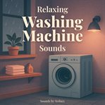 Relaxing Washing Machine Sounds : Gentle Laundry Asmr for Babies, Deep Sleep & Stress Relief cover image cdn