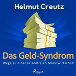 Das Geld-Syndrom - Wege zu einer krisenfreien Marktwirtschaft cover image cdn
