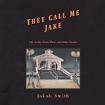 They Call Me Jake : Life on the Ocean Waves and Other Stories cover image cdn