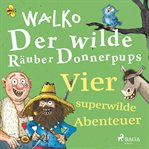 Der wilde Räuber Donnerpups - Vier superwilde Abenteuer cover image cdn