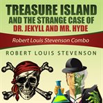 Treasure Island and the Strange Case of Dr. Jekyll and Mr. Hyde : Robert Louis Stevenson Combo cover image cdn