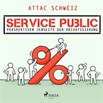 Service Public - Perspektiven jenseits der Privatisierung cover image cdn