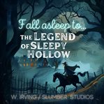 The Legend of Sleepy Hollow : Fall Asleep to a Classic Spooky Horror Story cover image cdn