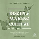 Disciple-Making Culture : Cultivate Thriving Disciple-makers Throughout Your Church cover image cdn