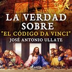 La verdad sobre "El Código Da Vinci" cover image cdn