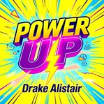 Power Up: Become a Sought-After Authority in Your Field : Transform Into an Influential Expert and Establish Leadership in Your Industry cover image cdn