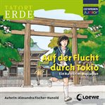 Tatort Erde - Auf der Flucht durch Tokio : Ein Ratekrimi Aus Japan. Tatort Erde (German) cover image cdn
