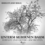Unterm silbernen baum - 8 ernste und heitere geschichten cover image cdn