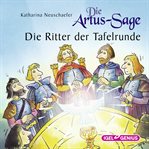 Die Artus-Sage. Die Ritter der Tafelrunde cover image cdn