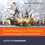 Entscheidung im Mittelmeer : Europas Seekrieg Gengen Das Osmanische Reich cover image cdn