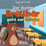 Der kleine brüllbär geht zur schule cover image cdn