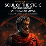 Soul of the Stoic : Ancient Insights for the Age of Chaos cover image cdn