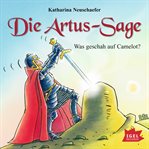 Die Artus-Sage. Was geschah auf Camelot? cover image cdn