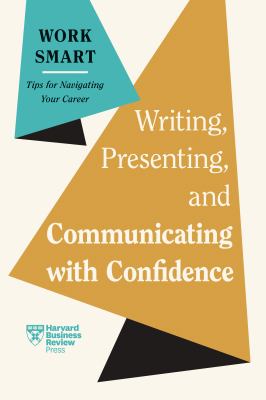 Writing, presenting, and communicating with confidence : work smart: tips for navigating your career cover image cdn