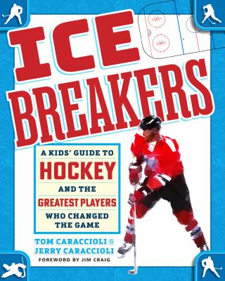 Ice breakers : a kids' guide to hockey and the greatest players who changed the game  cover image cdn