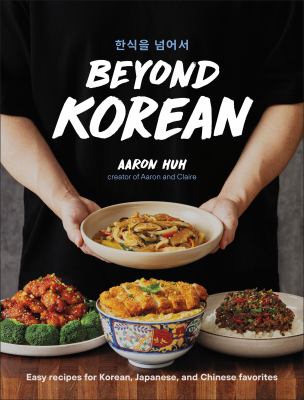 Beyond Korean : easy recipes for Korean, Japanese, and Chinese favorites  cover image cdn