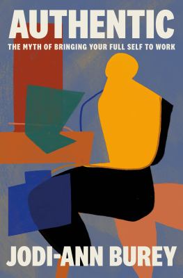 Authentic : the myth of bringing your full self to work  cover image cdn