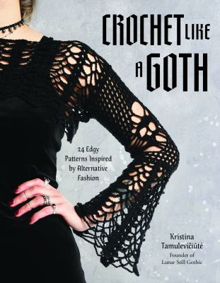 Crochet like a goth : 24 edgy patterns inspired by alternative fashion  cover image cdn