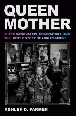 Queen Mother : Black nationalism, reparations, and the untold story of Audley Moore  cover image cdn