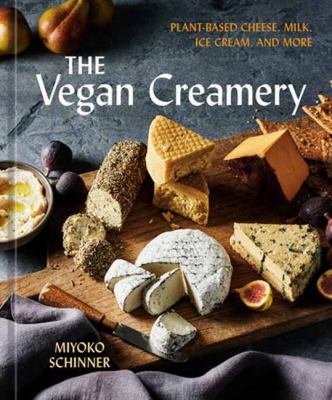 The vegan creamery : plant-based cheese, milk, ice cream, and more  cover image cdn