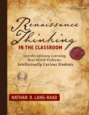 Renaissance thinking in the classroom : interdisciplinary learning, real-world problems, intellectually curious students  cover image cdn