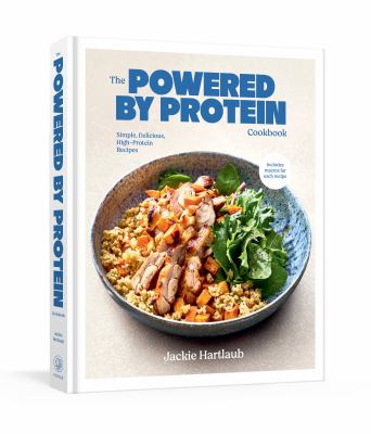 The powered by protein cookbook : simple, delicious, high-protein recipes  cover image cdn