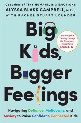 Big kids, bigger feelings : navigating defiance, meltdowns, and anxiety to raise confident, connected kids  cover image cdn
