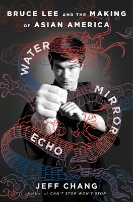 Water mirror echo : Bruce Lee and the making of Asian America  cover image cdn