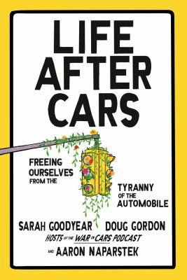 Life after cars : freeing ourselves from the tyranny of the automobile  cover image cdn