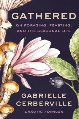 Gathered : on foraging, feasting, and the seasonal life  cover image cdn