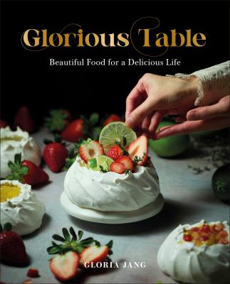 Glorious table : beautiful food for a delicious life  cover image cdn
