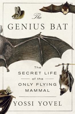The genius bat : the secret life of the only flying mammal  cover image cdn