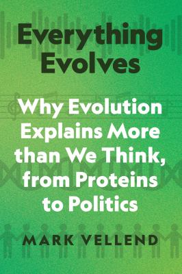Everything evolves : why evolution explains more than we think, from proteins to politics  cover image cdn
