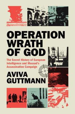 Operation Wrath of God : the secret history of European intelligence and Mossad's assassination campaign  cover image cdn