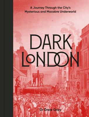 Dark London : A Journey Through the City's Mysterious and Macabre Underworld cover image cdn