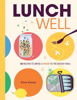 Lunch well : 85 recipes to bring a spark to the midday meal  cover image cdn