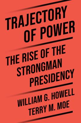 Trajectory of Power : The Rise of the Strongman Presidency cover image cdn