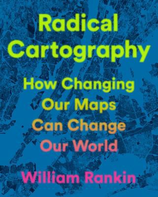 Radical Cartography : How Changing Our Maps Can Change Our World cover image cdn