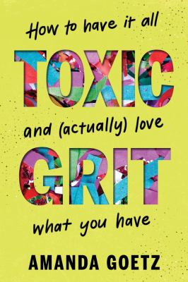 Toxic grit : how to have it all and (actually) love what you have  cover image cdn