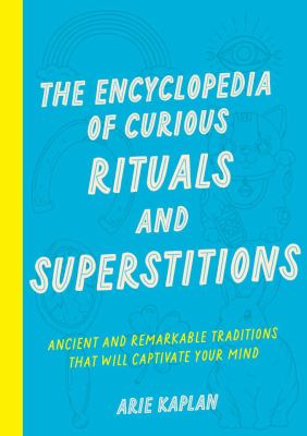 The encyclopedia of curious rituals and superstitions : ancient and remarkable traditions that will captivate your mind  cover image cdn