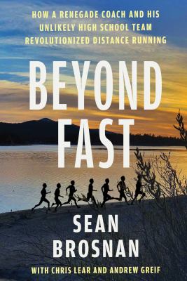 Beyond fast : how a renegade coach and his unlikely high school team revolutionized distance running  cover image cdn