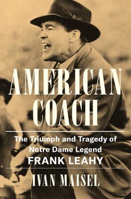 American coach : the triumph and tragedy of Notre Dame legend Frank Leahy  cover image cdn