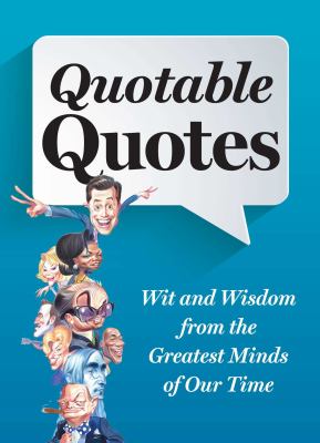 Quotable quotes : all new wit & wisdom from the greatest minds of our time  cover image cdn