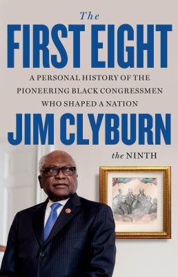 The first eight : a personal history of the pioneering Black congressmen who shaped a nation  cover image cdn