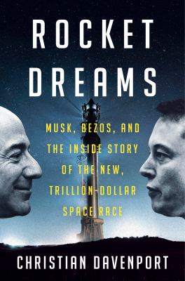 Rocket dreams : Musk, Bezos, and the inside story of the new, trillion-dollar space race  cover image cdn