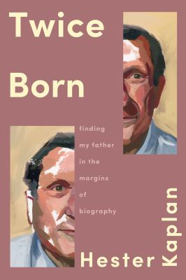 Twice born : finding my father in the margins of biography  cover image cdn