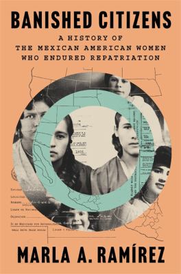 Banished citizens : a history of the Mexican American women who endured repatriation  cover image cdn